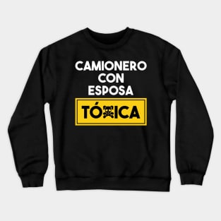 Camionero Con Esposa Toxica Crewneck Sweatshirt